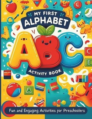 My First Alphabet Activity Book: Fun and Engaging Activities for Preschoolers Le