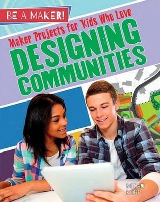Maker Projects for Kids Who Love Designing Communities by Kopp Megan (English) P