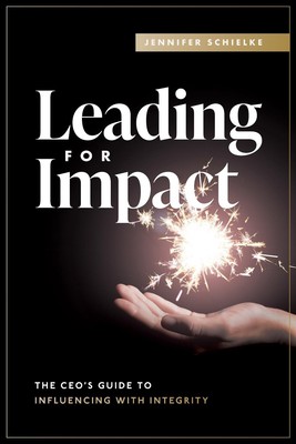 Leading for Impact: The CEO's Guide to Influencing with Integrity by Jennifer Sc