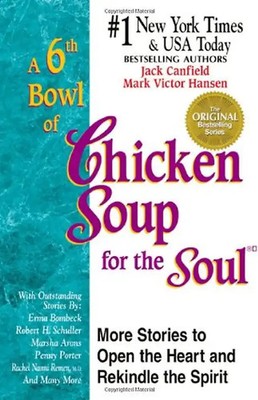 A 6th Bowl of Chicken Soup for the Soul: 101 More Stories to Open the Heart - Ca