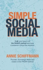 Simple Social Media: Build your brand with the PAGER method and have a prese...