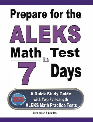 Prepare for the ALEKS Math Test in 7 Days: A Quick Study Guide with Two Full-...