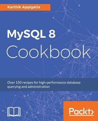 MySQL 8 Cookbook by Karthik Appigatla: New