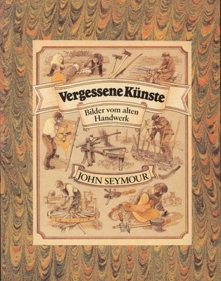Vergessene Künste: Bilder vom alten Handwerk | Seymour, John | Buch