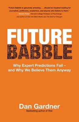 Future Babble: Why Expert Predictions Fail - and Why We Believe Them - GOOD