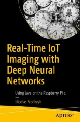 Real-Time Iot Imaging With Deep Neural Networks : Using Java on the Raspberry...