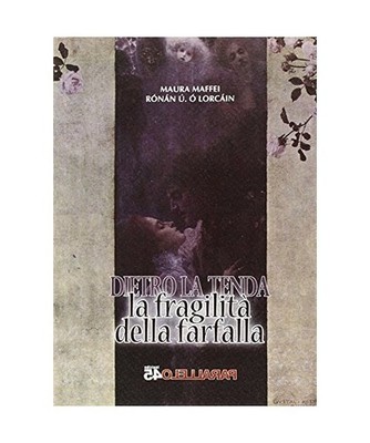 La fragilità della farfalla. Dietro la tenda, Maura Maffei, Rónán Ú. Ó Lorc