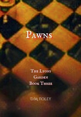 Pawns: The Lyons Garden Book Three by D.M. Foley Hardcover Book