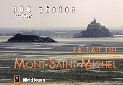 Mont-Saint-Michel (100 photos pour aimer la baie du) by Coupard, Michel Book The