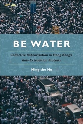 Be Water: Collective Improvisation in Hong Kong's Anti-Extradition Protests (Pap