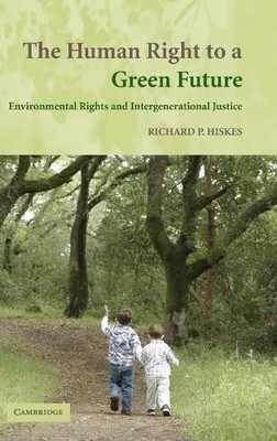 The Human Right to a Green Future by Richard P. Hiskes - 9780521873956