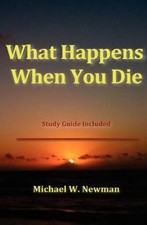 What Happens When You Die 9781463756529 by Newman, Michael W.