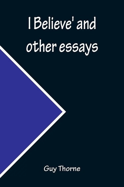 I Believe' And Other Essays Guy Thorne Taschenbuch Kartoniert / Broschiert 2022-image