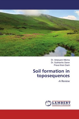 Soil formation in toposequences | -A Review | Antaryami Mishra (u. a.) | Buch