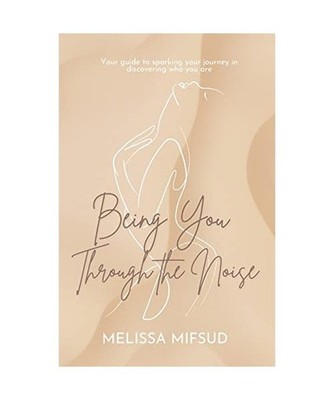 Being You Through The Noise: Your guide to sparking your journey in discovering 