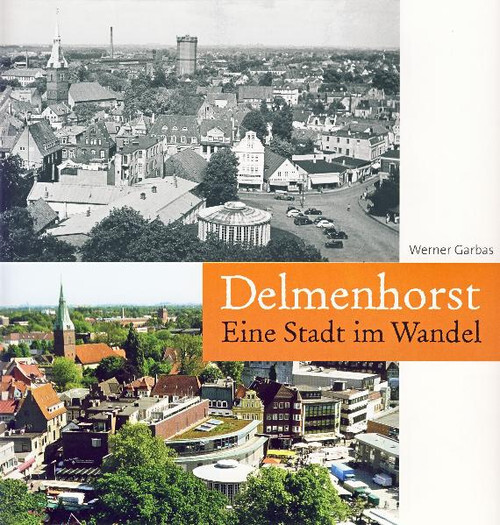 Delmenhorst: Eine Stadt im Wandel - Werner Garbas - Werner Garbas