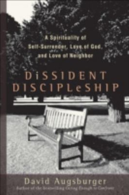 Dissident Discipleship : A Spirituality of Self-Surrender, Love o