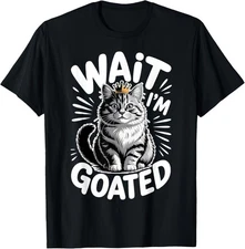 Wait I'm Goated Cat Meme Saying Funny Cat Brainrot Men Women T-Shirt Gift for Da