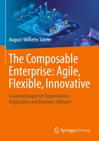 The Composable Enterprise: Agile, Flexible, Innovative August-Wilhelm Scheer Xvi