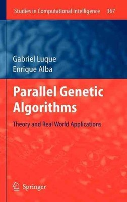 Parallel Genetic Algorithms : Theory and Real World Applications, Hardcover b...