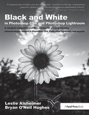 Black and White in Photoshop CS4 and Photoshop Lightroom: A complete integrated