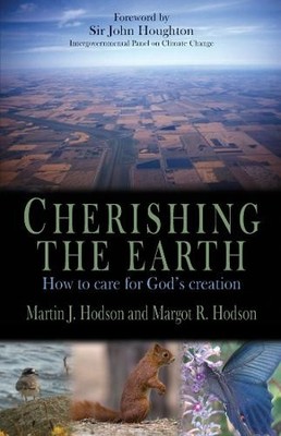 Cherishing the Earth: How to Care for God's Creat by Margot R. Hodson 1854248413