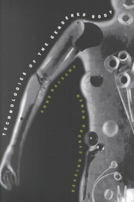 Technologies of the Gendered Body : Reading Cyborg Women, Paperback by Balsam...