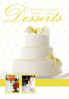 Wedding Cakes Aren't Just Desserts, Hardcover by Bandy, Sallia, Brand New, Fr...