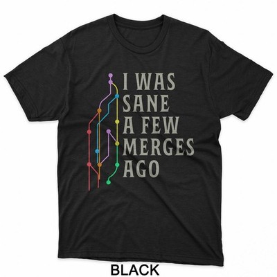 I was Sane A Few Merges Ago Funny Programmer Code T-Shirt