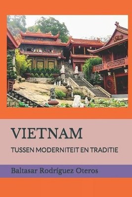 Vietnam: Tussen Moderniteit En Traditie by Baltasar Rodr?guez Oteros (Dutch) Pap