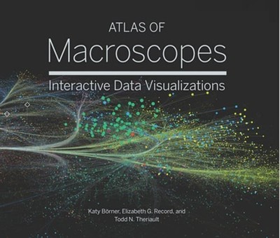 Atlas of Macroscopes: Interactive Data Visualizations by Katy Borner: New