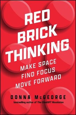 Red Brick Thinking: Make Space. Find Focus. Move Forward. by Donna McGeorge Pape