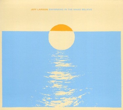 Jeff Larson - Swimming in the make believe  (CD - 2006)
