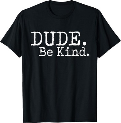 Dude Be Kind Choose Kind Anti Bullying Movement T-Shirt T-Shirt