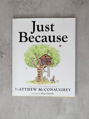 Just Because by Matthew McConaughey, Illustrated by Renee Kurilla