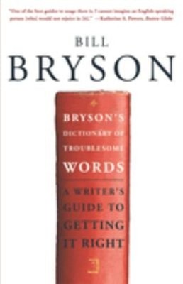 Bryson's Dictionary of Troublesome Words : A Writer's Guide to Ge