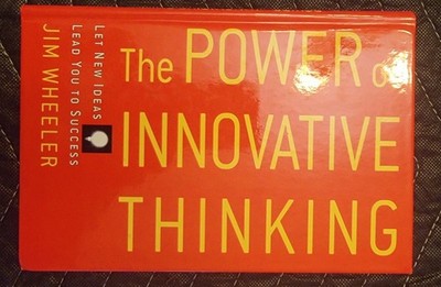 The Power Of Innovative Thinking: Let New Ideas Lead You to Success