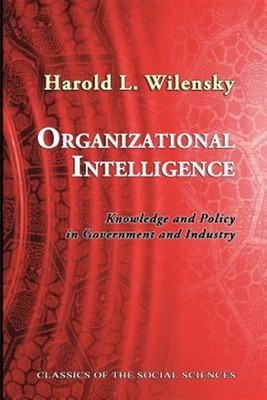 Organizational Intelligence: Knowledge and Policy in Government and Industry ...