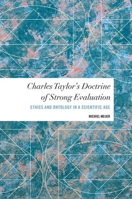 Charles Taylor's Doctrine of Strong Evaluation: Ethics and Ontology in a Scienti