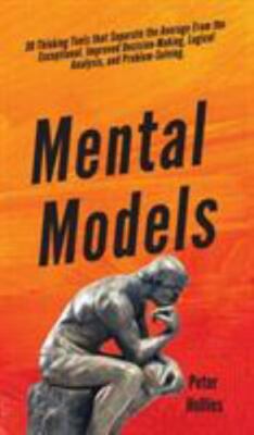 Mental Models: 30 Thinking Tools that Separate the Average From the Exceptional