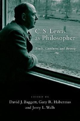C. S. Lewis as Philosopher : Truth, Goodness and Beauty Paperback