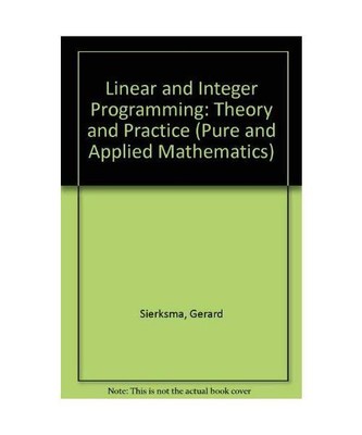 Linear and Integer Programming: Theory and Practice (Pure & Applied Mathematics)