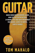Guitar: Guitar Music Book For Beginners, Guide How To Play Guitar Within 24...