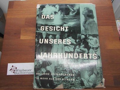 Das Gesicht unseres Jahrhunderts : 60 Jahre Zeitgeschehen in mehr als 600 Bilder