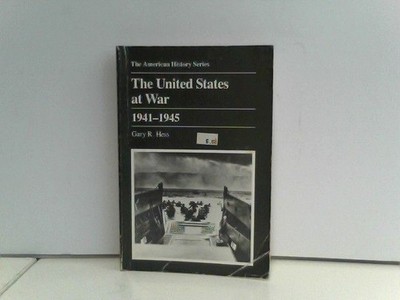 The United States at War, 1941-1945 (American History Series) Hess, Gary R.: