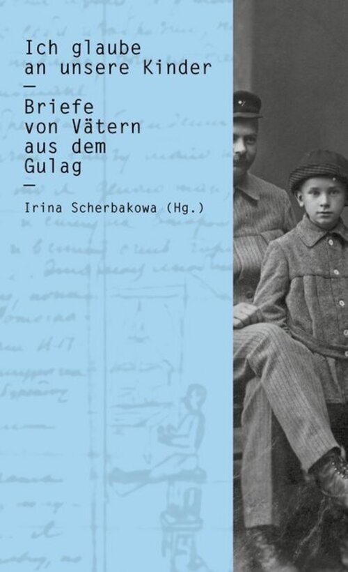 Thumbnail - Ich Glaube An Unsere Kinder Briefe Von Vätern Aus Dem Gulag Irina