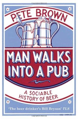 Man Walks into a Pub: A Sociable History of Beer,Pete Brown