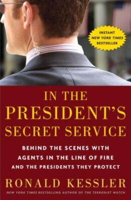 In the President's Secret Service: Behind the Scenes Agents in the Line of Fire