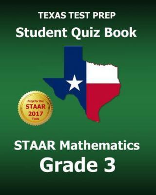 TEXAS TEST PREP Student Quiz Book STAAR Mathematics Grade 3: Complete Coverage o