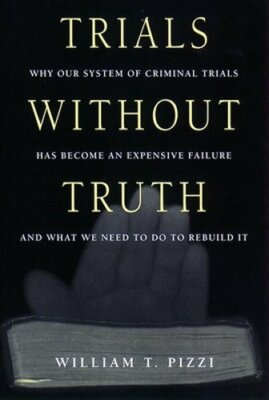 Trials Without Truth: Why Our System of Criminal Trials Has Become an Expensive